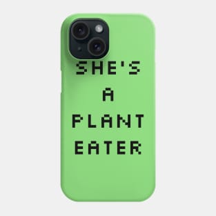 she's a plant eater Phone Case