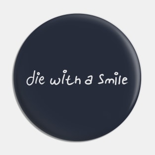 I will die with a smile Pin