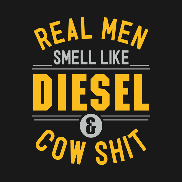 Real Men Smell Like Diesel and Cow Shit by Rengaw Designs