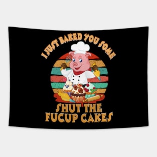 I Just Baked You Some Shut The Fucup Cakes Pig T shirt Tapestry