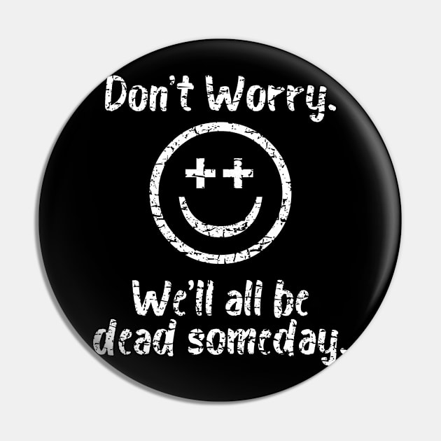 Don't Worry Pin by Muzehack