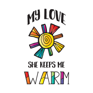 My Love She Keeps Me Warm LGBT Pride T-Shirt