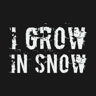 I Grow in Snow T-Shirt