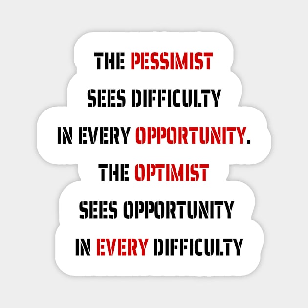 The Optimist Sees Opportunity In Every Difficulty Magnet by fantastic-designs