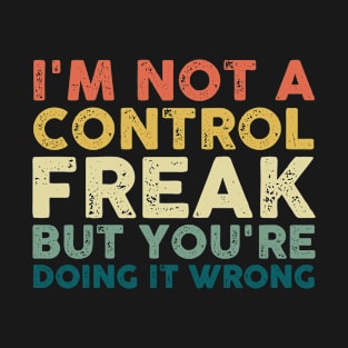I'm Not a Control Freak But You're Doing It Wrong Vintage T-Shirt