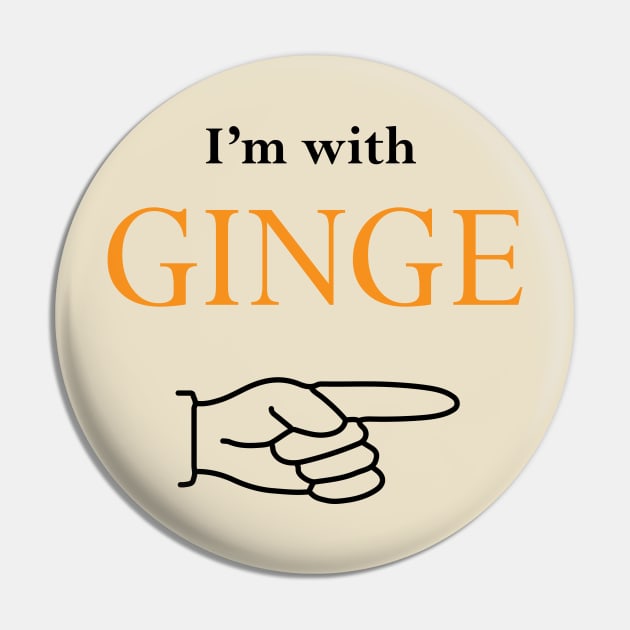 I'm with Ginge. Ginger Appreciation Day Pin by ninjaclanginger1