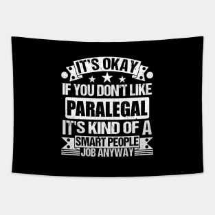 Paralegal lover It's Okay If You Don't Like Paralegal It's Kind Of A Smart People job Anyway Tapestry