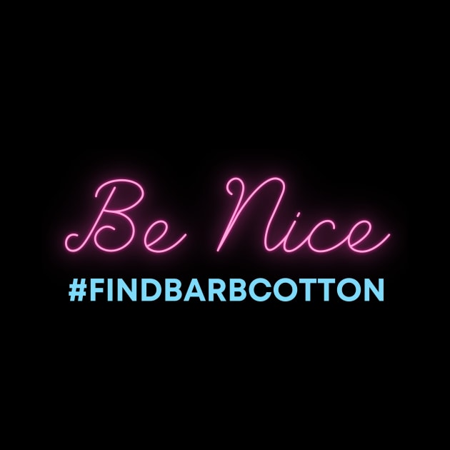 BE NICE - FIND BARB COTTON by Find Barb Cotton 