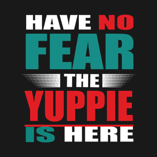 Have No Fear The Yuppie Is Here Outfit T-Shirt