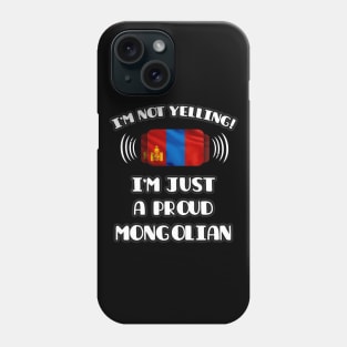 I'm Not Yelling I'm A Proud Mongolian - Gift for Mongolian With Roots From Mongolia Phone Case