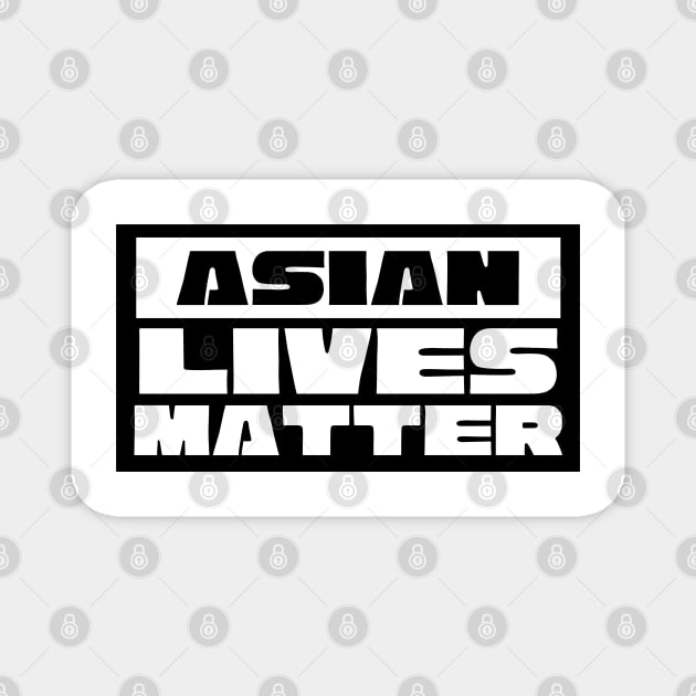 ASIAN LIVES MATTER Magnet by whatisonmymind