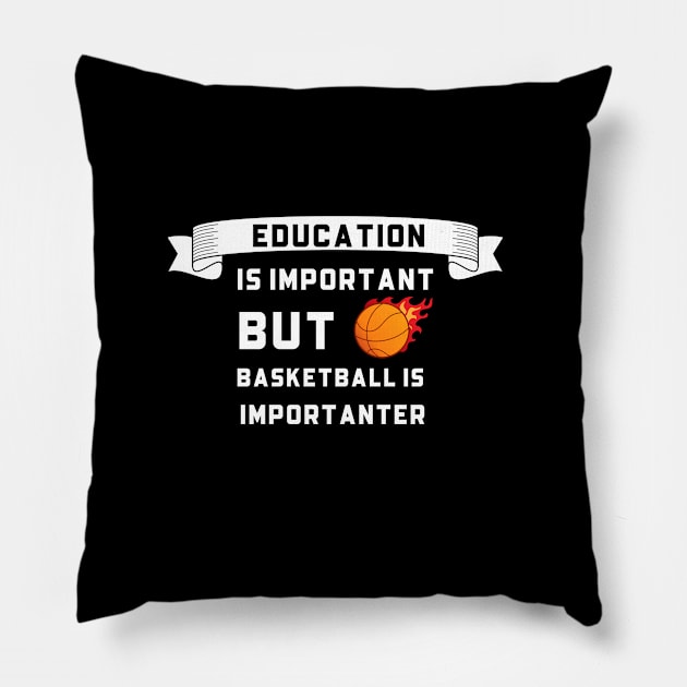 Education Is Important but Basketball Importanter Pillow by thegoldenyears