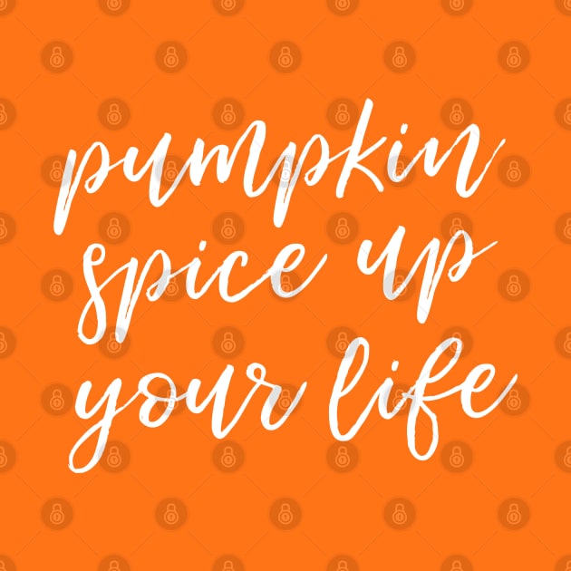 Pumpkin Spice Up Your Life by HappyCatPrints