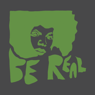 Be Real T-Shirt