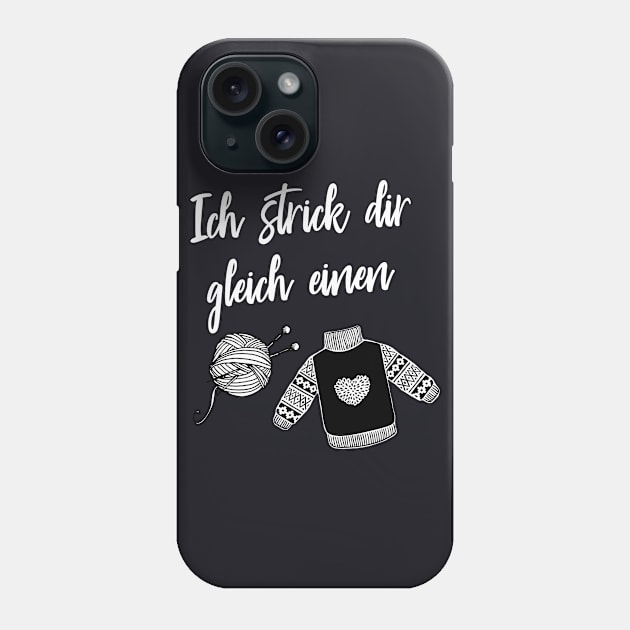 Ich Strick dir gleich einen Stricken Geschenke Phone Case by Foxxy Merch