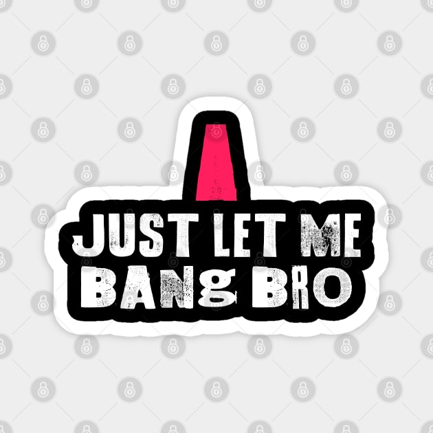 Just Let Me Bang Bro Magnet by dajabal