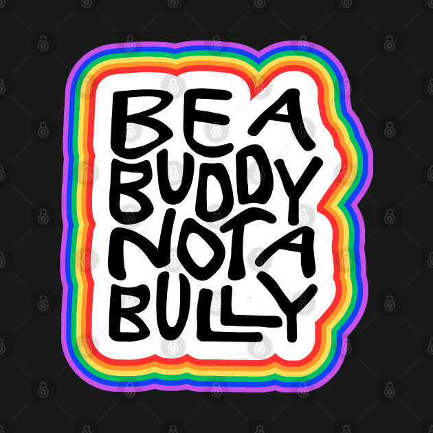 Be A Buddy Not A Bully Word Art by Slightly Unhinged