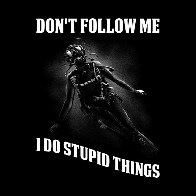 Dont Follow Me Funny Scuba Diving Gift by CatRobot