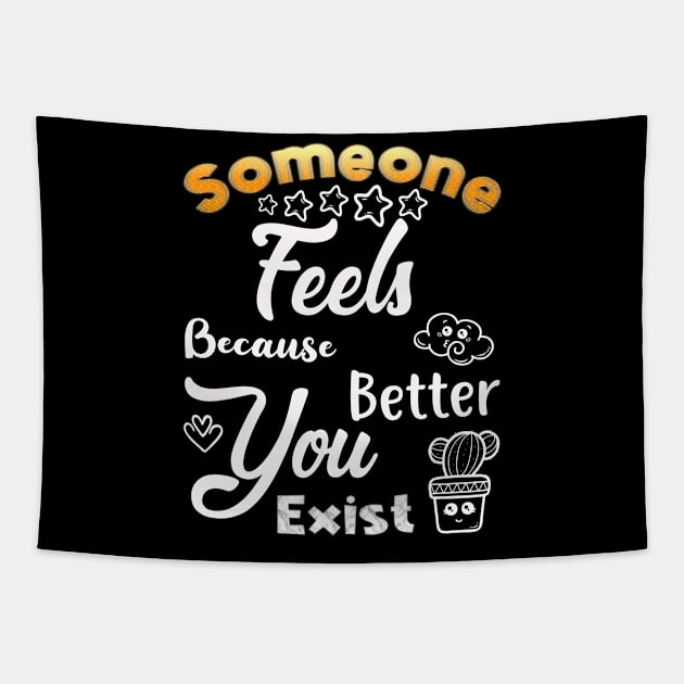 Someone Feels Better Because You Exist Tapestry by Lilacunit