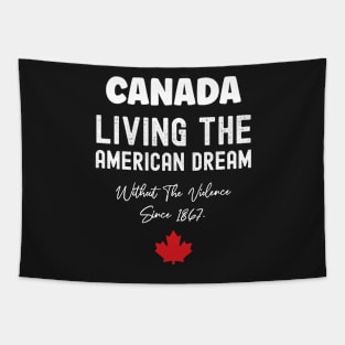 Canada Living The American Dream Without The Violence Since 1867 Tapestry