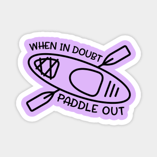 When In Doubt Paddle Out Kayaker Magnet