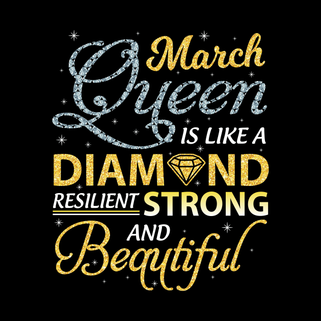 March Queen Resilient Strong And Beautiful Happy Birthday by joandraelliot