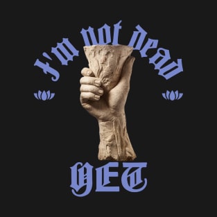 Not Dead Yet T-Shirt