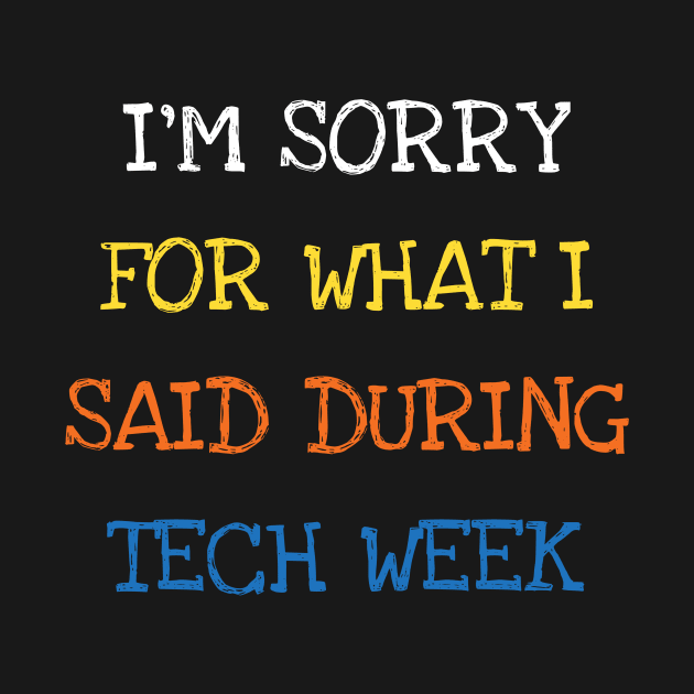 I'm Sorry For What I Said During Tech Week Theatre by DDJOY Perfect Gift Shirts