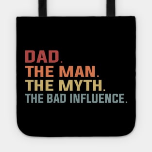 Dad The Man The Myth The Bad Influence Tote