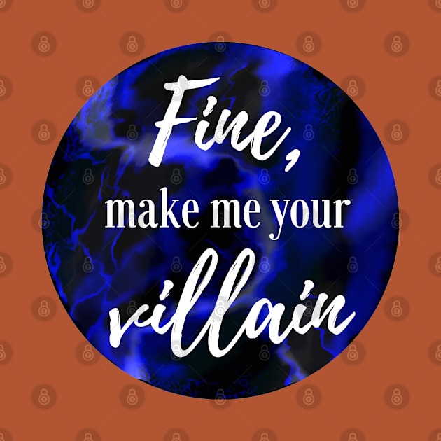 "Fine, make me your villain" Darkling Quote by RockyCreekArt