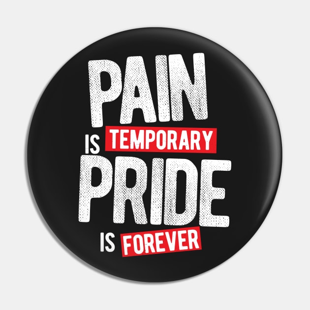 Pain Is Temporary Pride Is Forever Pin by typepro