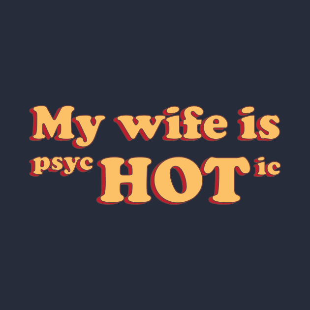 My Wife is Psychotic by Sticus Design