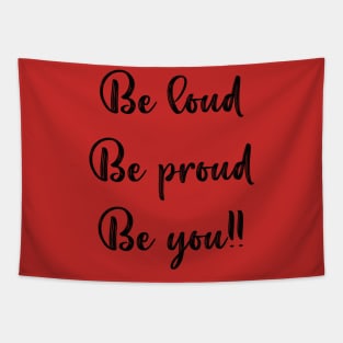 Be Loud, Be Proud, Be You Tapestry