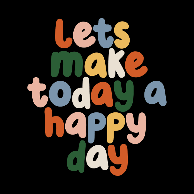 Lets Make Today a Happy Day in black red yellow blue by MotivatedType