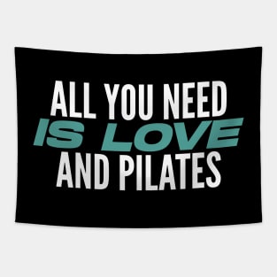 All You Need Is Love And Pilates - Pilates Lover - Pilates Quote Tapestry