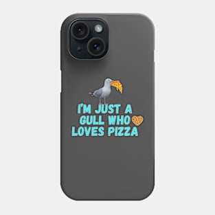 I'm Just a Gull Who Loves Pizza Phone Case