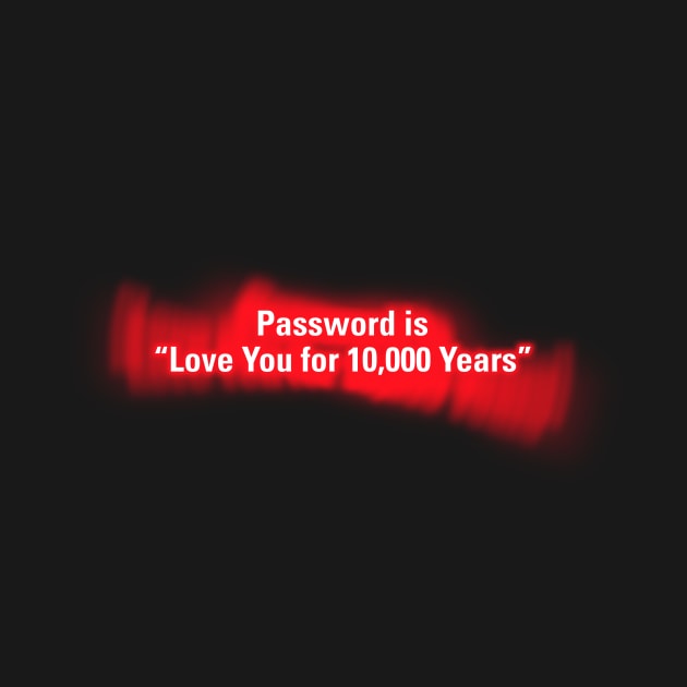 Password is "Love You for 10000 Years" in Red by wholelotofneon