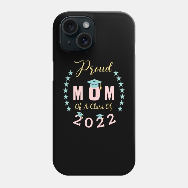 proud mom of a Class of 2022 graduation mother Phone Case by aimed2