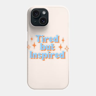 Tired but inspired Phone Case