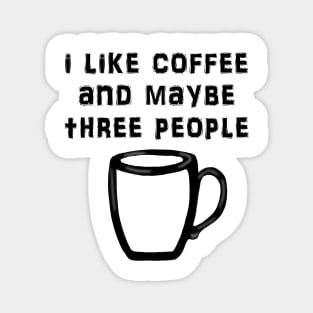 i like coffee and maybe three people Magnet