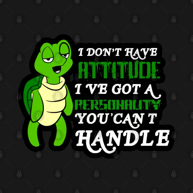 I Don’t Have An Attitude I Have A Personality You Can’t Handle by Manut WongTuo