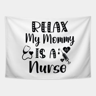 Relax My Mommy is a Nurse Gift / Funny Nurse Baby Gift / Mom Baby Gift / Christmas Gift Nurse Tapestry