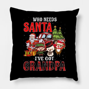 Who Needs Santa Ive Got Grandpa Funny Matching Family Christmas Gift Pillow