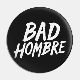 bad hombre Pin