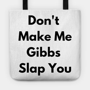 Don't Make Me Gibbs Slap You Tote