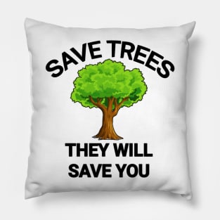 Save trees they will save you go green save the planet Pillow
