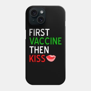 First Vaccine Then Kiss Phone Case