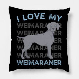 I love my Weimaraner Life is better with my dogs Dogs I love all the dogs Pillow