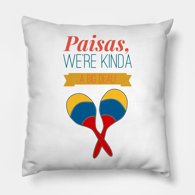 Paisas, A  Big Deal! Pillow by MessageOnApparel