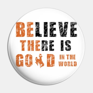 Believe There Is Good In the World (Buckaroo) Pin